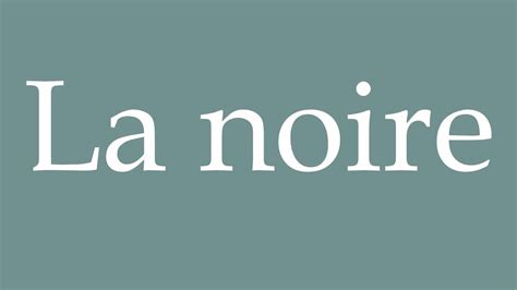 how to pronounce la noire.